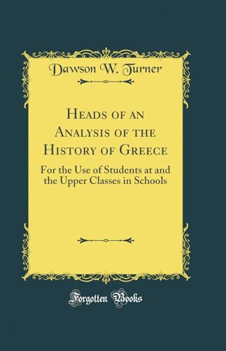 Beispielbild fr Heads of an Analysis of the History of Greece For the Use of Students at and the Upper Classes in Schools Classic Reprint zum Verkauf von PBShop.store US