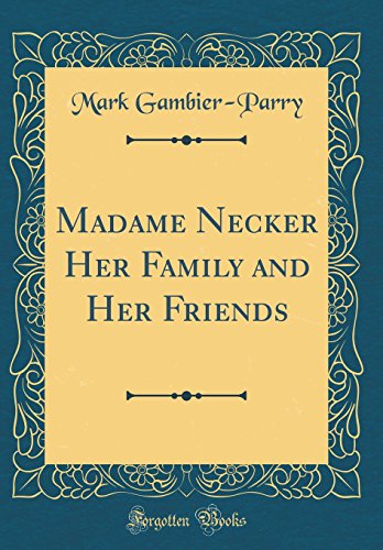 Stock image for Madame Necker Her Family and Her Friends (Classic Reprint) for sale by PBShop.store US