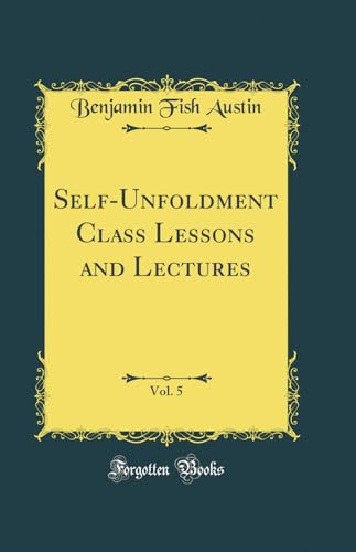 Stock image for SelfUnfoldment Class Lessons and Lectures, Vol 5 Classic Reprint for sale by PBShop.store US