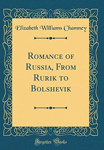 Imagen de archivo de Romance of Russia, From Rurik to Bolshevik Classic Reprint a la venta por PBShop.store US