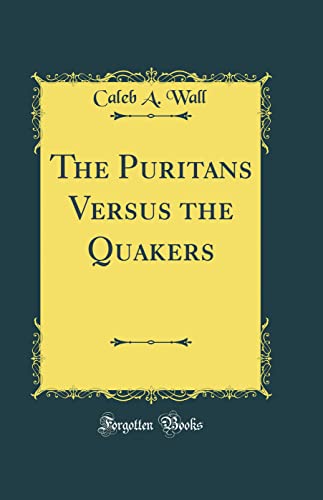 Stock image for The Puritans Versus the Quakers Classic Reprint for sale by PBShop.store US