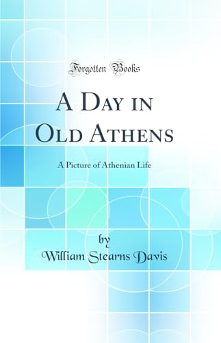 Stock image for A Day in Old Athens A Picture of Athenian Life Classic Reprint for sale by PBShop.store US