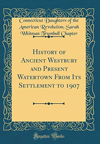 Beispielbild fr History of Ancient Westbury and Present Watertown From Its Settlement to 1907 Classic Reprint zum Verkauf von PBShop.store US