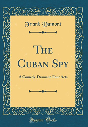 9780267444526: The Cuban Spy: A Comedy-Drama in Four Acts (Classic Reprint)