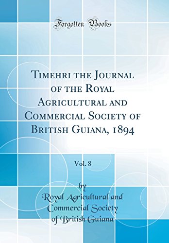 Stock image for Timehri the Journal of the Royal Agricultural and Commercial Society of British Guiana, 1894, Vol 8 Classic Reprint for sale by PBShop.store US