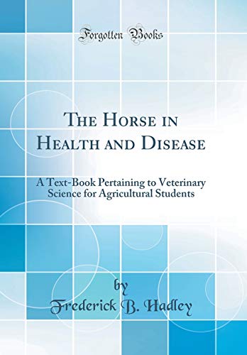 Beispielbild fr The Horse in Health and Disease A TextBook Pertaining to Veterinary Science for Agricultural Students Classic Reprint zum Verkauf von PBShop.store US