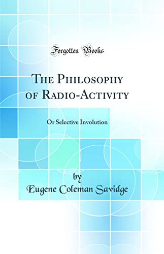 Beispielbild fr The Philosophy of RadioActivity Or Selective Involution Classic Reprint zum Verkauf von PBShop.store US