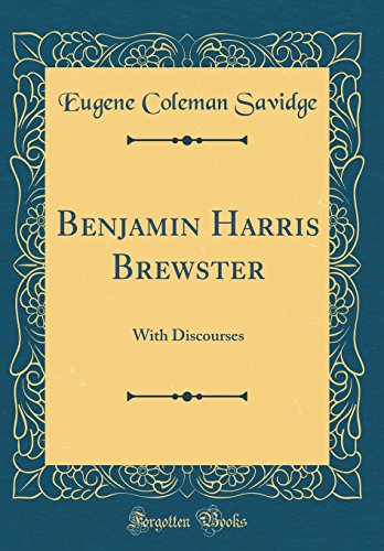 Stock image for Benjamin Harris Brewster With Discourses Classic Reprint for sale by PBShop.store US