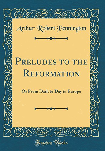 Stock image for Preludes to the Reformation Or From Dark to Day in Europe Classic Reprint for sale by PBShop.store US