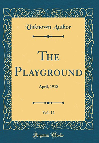 Stock image for The Playground, Vol. 12: April, 1918 (Classic Reprint) for sale by WorldofBooks