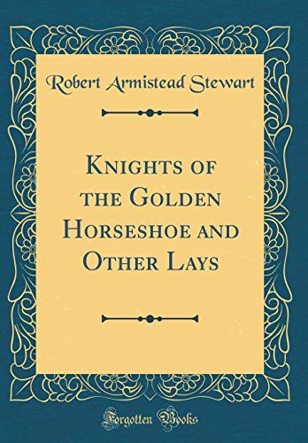 Imagen de archivo de Knights of the Golden Horseshoe and Other Lays Classic Reprint a la venta por PBShop.store US