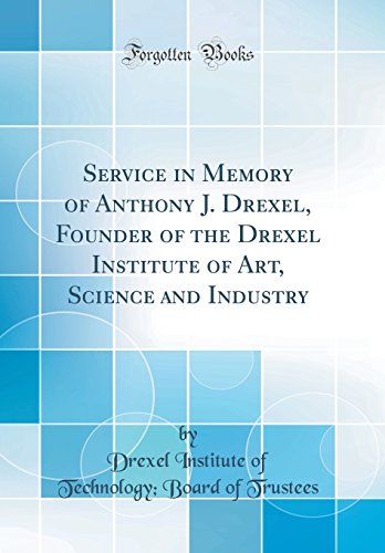 9780267504794: Service in Memory of Anthony J. Drexel, Founder of the Drexel Institute of Art, Science and Industry (Classic Reprint)