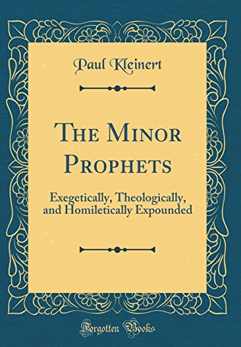 9780267507290: The Minor Prophets: Exegetically, Theologically, and Homiletically Expounded (Classic Reprint)