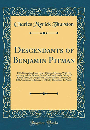 9780267508440: Descendants of Benjamin Pitman: Fifth Generation From Henry Pitman of Nassau, With His Ancestry to John Pitman, First of the Family in the Colony of ... Continued to January 1, 1915, by Theophilus