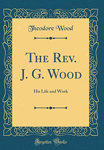 9780267513086: The Rev. J. G. Wood: His Life and Work (Classic Reprint)