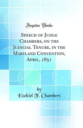 9780267515677: Speech of Judge Chambers, on the Judicial Tenure, in the Maryland Convention, April, 1851 (Classic Reprint)