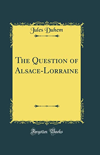 Beispielbild fr The Question of AlsaceLorraine Classic Reprint zum Verkauf von PBShop.store US