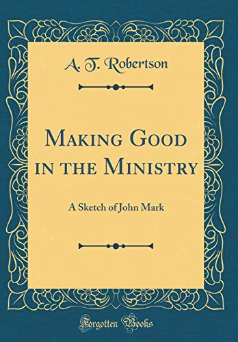 Beispielbild fr Making Good in the Ministry A Sketch of John Mark Classic Reprint zum Verkauf von PBShop.store US