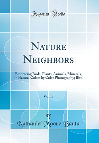 Stock image for Nature Neighbors, Vol 3 Embracing Birds, Plants, Animals, Minerals, in Natural Colors by Color Photography Bird Classic Reprint for sale by PBShop.store US