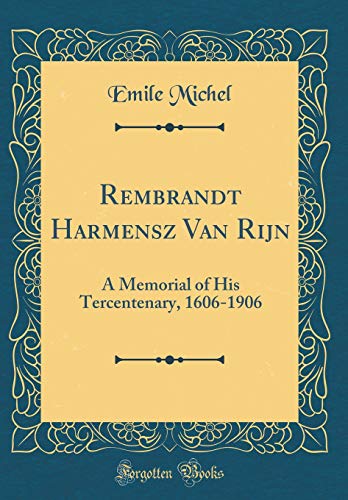 9780267549665: Rembrandt Harmensz Van Rijn: A Memorial of His Tercentenary, 1606-1906 (Classic Reprint)