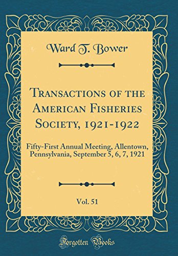 Imagen de archivo de Transactions of the American Fisheries Society, 19211922, Vol 51 FiftyFirst Annual Meeting, Allentown, Pennsylvania, September 5, 6, 7, 1921 Classic Reprint a la venta por PBShop.store US