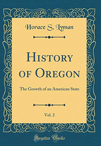 Beispielbild fr History of Oregon, Vol 2 The Growth of an American State Classic Reprint zum Verkauf von PBShop.store US