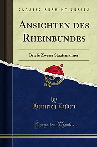 Stock image for Ansichten des Rheinbundes: Briefe Zweier Staatsmänner (Classic Reprint) for sale by Forgotten Books