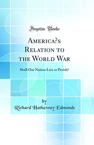 Imagen de archivo de America's Relation to the World War Shall Our Nation Live or Perish Classic Reprint a la venta por PBShop.store US