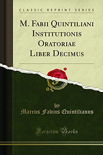 Beispielbild fr M. Fabii Quintiliani Institutionis Oratoriae Liber Decimus (Classic Reprint) zum Verkauf von Forgotten Books