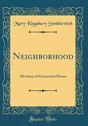 Imagen de archivo de Neighborhood: My Story of Greenwich House (Classic Reprint) a la venta por PBShop.store US