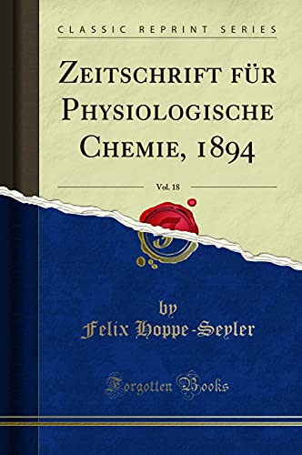 Imagen de archivo de Zeitschrift für Physiologische Chemie, 1894, Vol. 18 (Classic Reprint) a la venta por Forgotten Books