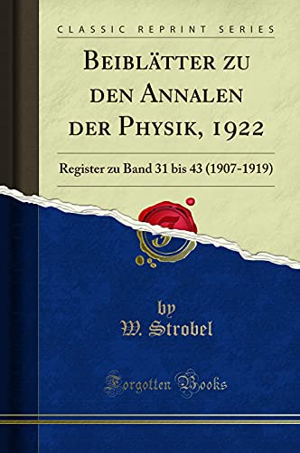 Beispielbild fr Beibltter zu den Annalen der Physik, 1922 : Register zu Band 31 bis 43 (1907-1919) (Classic Reprint) zum Verkauf von Buchpark