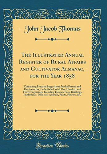 9780267590674: The Illustrated Annual Register of Rural Affairs and Cultivator Almanac, for the Year 1858: Containing Practical Suggestions for the Farmer and ... Including Houses, Farm Buildings, Implement