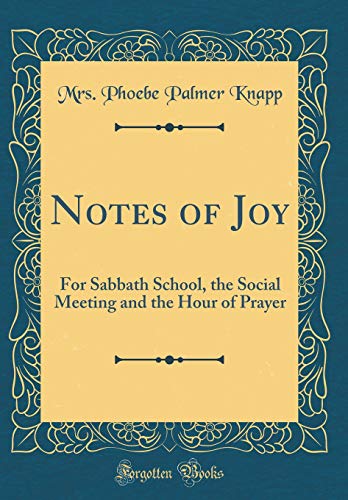 Stock image for Notes of Joy For Sabbath School, the Social Meeting and the Hour of Prayer Classic Reprint for sale by PBShop.store US