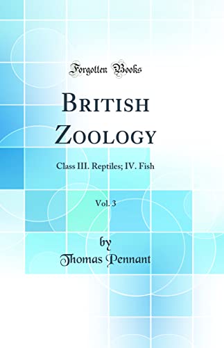 9780267597888: British Zoology, Vol. 3: Class III. Reptiles; IV. Fish (Classic Reprint)