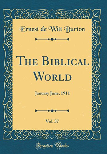 9780267598618: The Biblical World, Vol. 37: January June, 1911 (Classic Reprint)