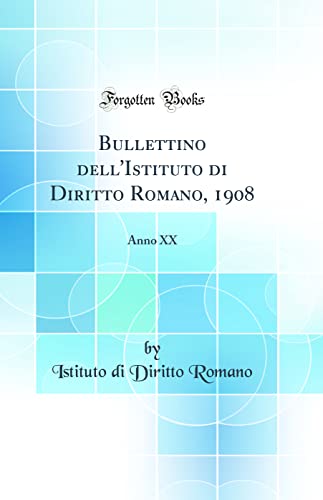 9780267614998: Bullettino dell'Istituto di Diritto Romano, 1908: Anno XX (Classic Reprint)
