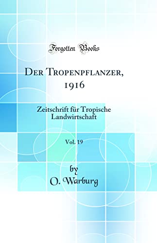 Beispielbild fr Der Tropenpflanzer, 1916, Vol. 19 : Zeitschrift fr Tropische Landwirtschaft (Classic Reprint) zum Verkauf von Buchpark