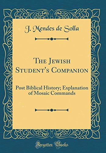 Stock image for The Jewish Student's Companion Post Biblical History Explanation of Mosaic Commands Classic Reprint for sale by PBShop.store US