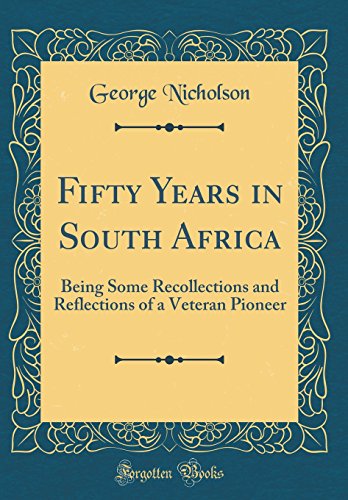 Beispielbild fr Fifty Years in South Africa : Being Some Recollections and Reflections of a Veteran Pioneer (Classic Reprint) zum Verkauf von Buchpark