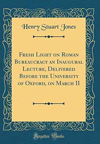 Imagen de archivo de Fresh Light on Roman Bureaucracy an Inaugural Lecture, Delivered Before the University of Oxford, on March II Classic Reprint a la venta por PBShop.store US