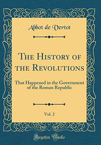 9780267640621: The History of the Revolutions, Vol. 2: That Happened in the Government of the Roman Republic (Classic Reprint)