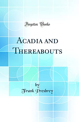 Stock image for Acadia and Thereabouts Classic Reprint for sale by PBShop.store US