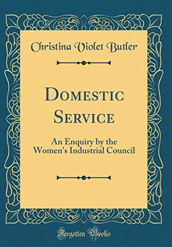 Stock image for Domestic Service An Enquiry by the Women's Industrial Council Classic Reprint for sale by PBShop.store US