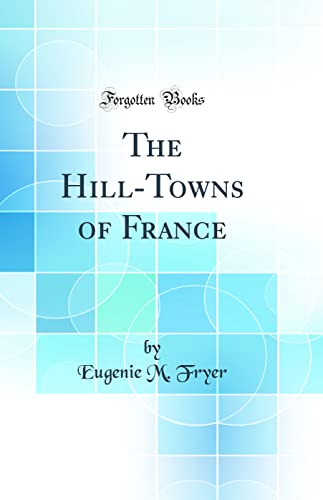 Stock image for The HillTowns of France Classic Reprint for sale by PBShop.store US