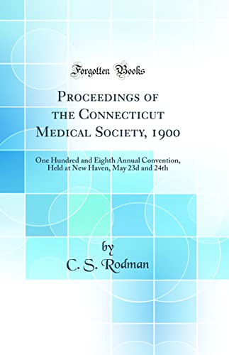 Beispielbild fr Proceedings of the Connecticut Medical Society, 1900 One Hundred and Eighth Annual Convention, Held at New Haven, May 23d and 24th Classic Reprint zum Verkauf von PBShop.store US