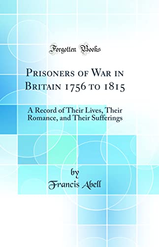 Beispielbild fr Prisoners of War in Britain 1756 to 1815 A Record of Their Lives, Their Romance, and Their Sufferings Classic Reprint zum Verkauf von PBShop.store US