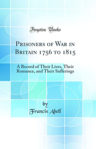 Imagen de archivo de Prisoners of War in Britain 1756 to 1815 A Record of Their Lives, Their Romance, and Their Sufferings Classic Reprint a la venta por PBShop.store US