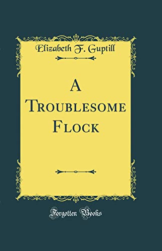 9780267657216: A Troublesome Flock (Classic Reprint)