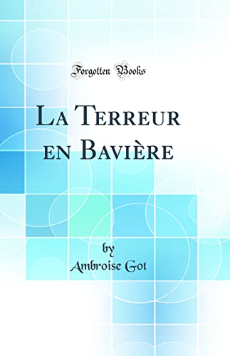 Beispielbild fr La Terreur en Bavire Classic Reprint zum Verkauf von PBShop.store US